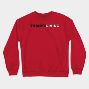 Thanksgiving every day? THANKSLIVING! Crewneck Sweatshirt